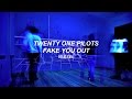 Twenty one pilots fake you out lyrics