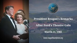 President Reagan's Remarks after Ford's Theatre Gala on March 21, 1981