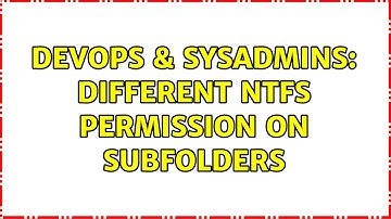 DevOps & SysAdmins: Different NTFS Permission on subfolders (2 Solutions!!)