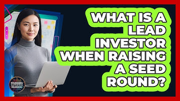 What Is A Lead Investor When Raising A Seed Round? - Founders Supporting Founders