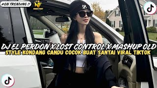 DJ EL PERDON X LOST CONTROL X WENABEST X MASHUP OLD || STYLE KONDANG CANDU VIRAL TIKTOK TERBARU 2025