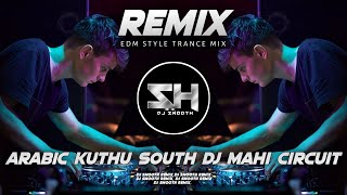 ARABIC KUTHU SOUTH | EDM VIRAL CIRCUIT DANCE MIX 2026 | DJ MAHI PRO X DJ SMOOTH REMIX