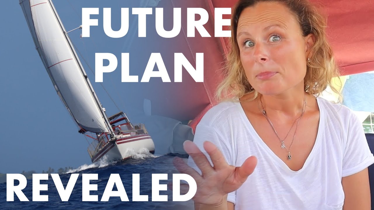 No way Back Our FUTURE sailing plans REVEALED!! ep 56 YouTube
