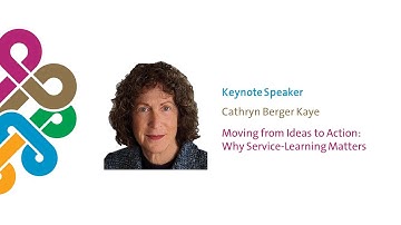 Cathryn Berger Kaye - Moving from Ideas to Action: Why Service-Learning Matters