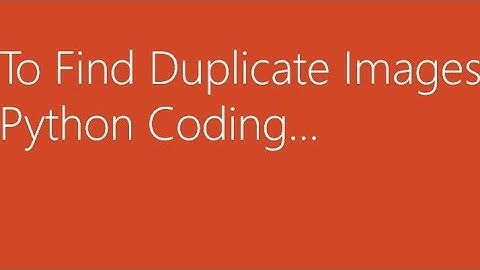 "Find the Duplicate Images while Using Python Coding"