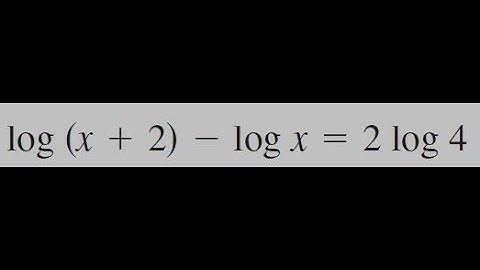 log(x+2) - logx = 2log4, solve for x