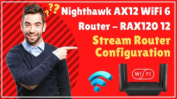 Nighthawk AX12 WiFi 6 Router | RAX120 12 Stream Router Configuration