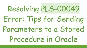 Resolving PLS-00049 Error: Tips for Sending Parameters to a Stored Procedure in Oracle