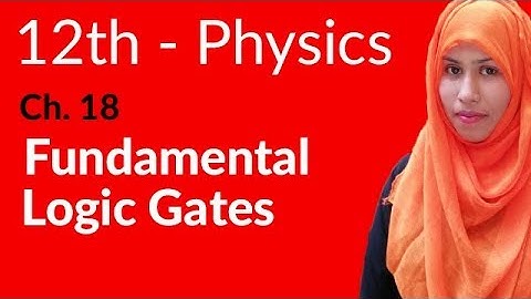 FSc Physics Book 2, Ch 18 - Fundamental Logic Gates - 12th Class Physics