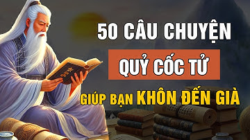 Triết Lý Cổ Nhân: 50 Câu Chuyện Của Quỷ Cốc Tử Giúp Bạn Khôn Đến Già | Lời Dạy Cổ Nhân