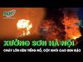 Lửa ngùn ngụt kèm tiếng nổ lớn bao trùm xưởng sơn ở Đông Anh, Hà Nội
