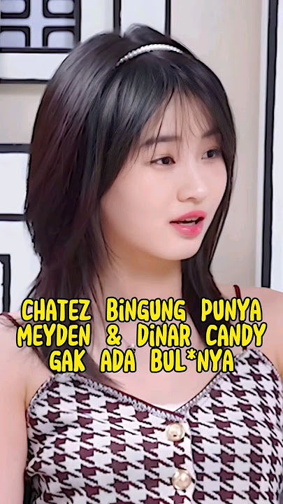 CHATEZ BINGUNG PUNYA DINAR CANDY GAK ADA BULUNYA?