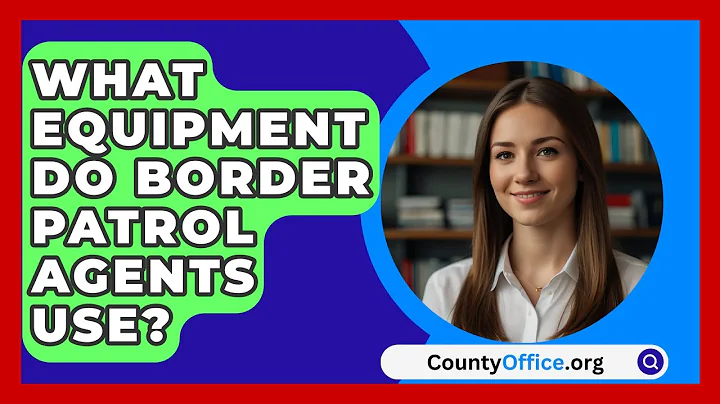 What Equipment Do Border Patrol Agents Use? | CountyOffice News