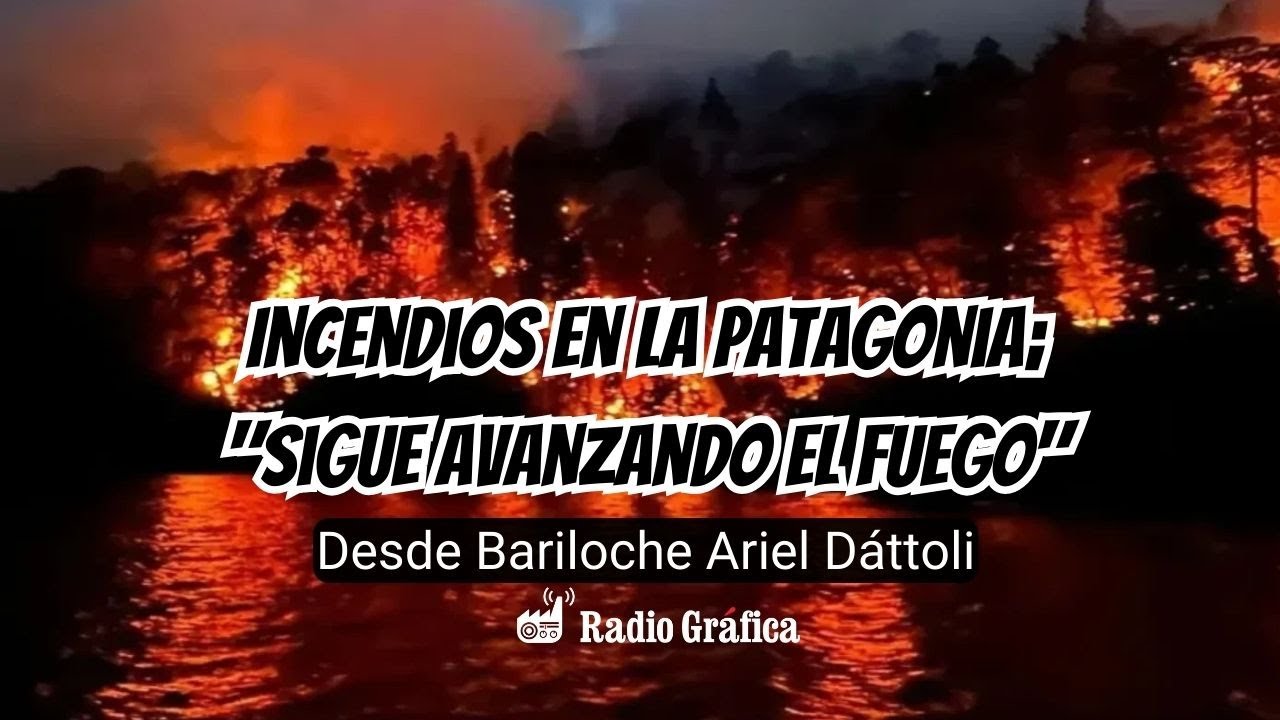 Incendios en la Patagonia; "Sigue avanzando el fuego" - YouTube