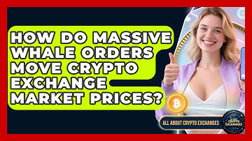 How Do Massive Whale Orders Move Crypto Exchange Market Prices? - All About Crypto Exchanges