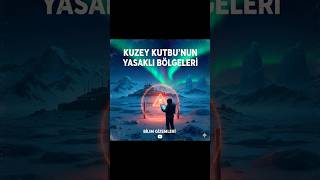Kuzey Kutbu’nun Yasaklı Bölgeleri: Buzların Altındaki Gizem!