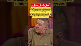 Ali Naci Küçük Barış Alper Yılmazı Satmak Çok Büyük Hata Olur. Açık Söyleyeyim