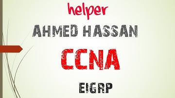 19 | CCNA شرح | Routing | eigrp شرح | Helper For Taraining | Ahmed Hassan
