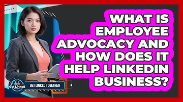What Is Employee Advocacy And How Does It Help LinkedIn Business? - Get Linked Together