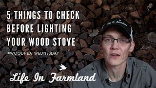 5 Things To Check Before Lighting The Wood Stove - Wood Heat Wednesday - EP: 1