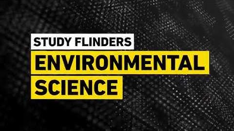 Get Future Ready - Study Flinders Environmental Science