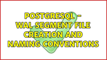 PostgreSQL - WAL segment file creation and naming conventions
