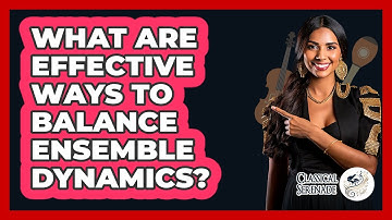 What Are Effective Ways To Balance Ensemble Dynamics? - Classical Serenade