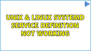 Unix & Linux: Systemd service definition not working