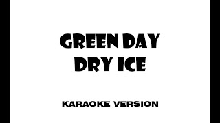 Green Day - Dry Ice (Karaoke version)