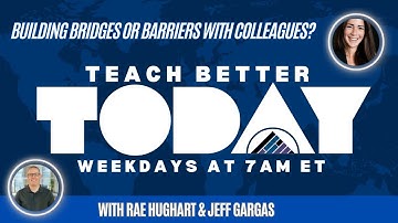 Colleague Collaboration: Building Bridges or Barriers on Teach Better Today!