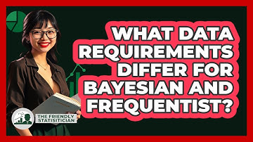 What Data Requirements Differ For Bayesian And Frequentist?