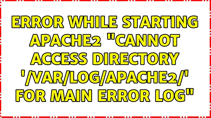 Error while starting apache2 "Cannot access directory '/var/log/apache2/' for main error log"