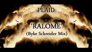 PLAID - &#39;RALOME&#39;  (Byke Schreider Mix)
