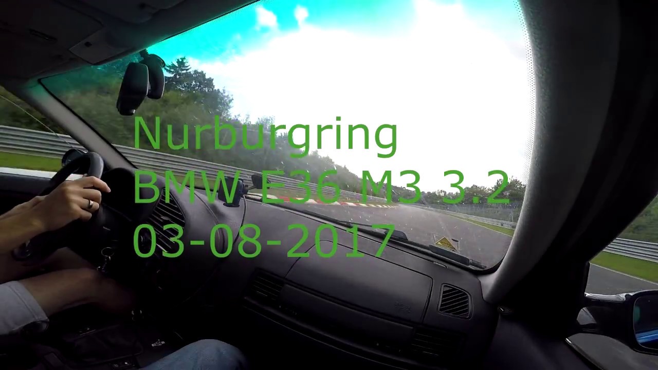 BMW E36 M3 3 2 Nurburgring 03 08 2017 - YouTube