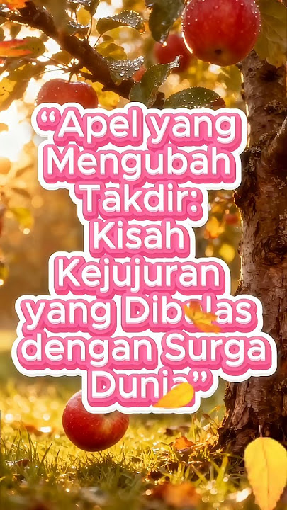 “Apel yang Mengubah Takdir: Kisah Kejujuran yang Dibalas dengan Surga Dunia”