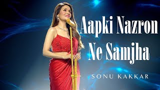 Aapki Nazron Ne Samjha | Sonu Kakkar