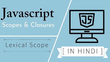 JAVASCRIPT SCOPES & CLOSURES | EXPLAINED [HINDI]