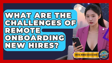 What Are The Challenges Of Remote Onboarding New Hires? - Digital Nomad Success Guide