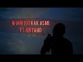 Aham pathak asmi ft awyang  first music  aham pathak asmi x awyang