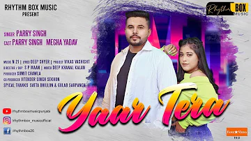 Yaar Tera - Full Video ft. Mega Yadav | Parry Singh | New Punjabi Song 2022