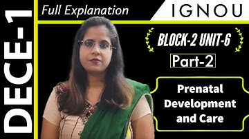 DECE-1 Block-2 Unit-6 Part-2 Prenatal Development and Care | Full Explanation | IGNOU