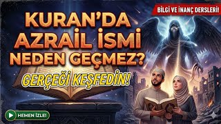 Kuranda Azrail Ismi Neden Geçmez?