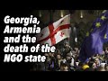 Georgia armenia and the death of the ngo state