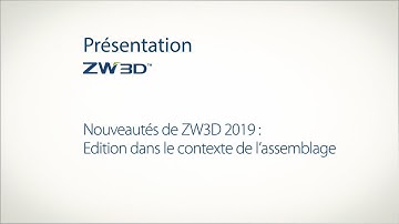 Nouveautés de ZW3D 2019 : Edition dans le contexte de l