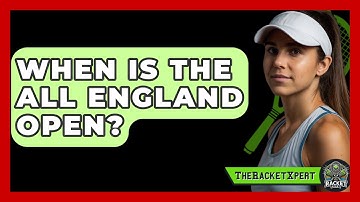 When Is The All England Open? - The Racket Xpert