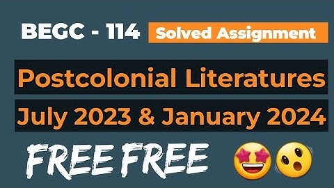 BEGC - 114 | Postcolonial Literatures | Sessions 2023 - 2024 | IGNOU | Solved Assignment | MONU SHAH