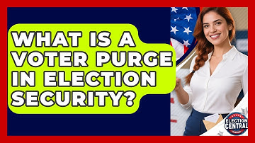 What Is A Voter Purge In Election Security? - Election Central Channel