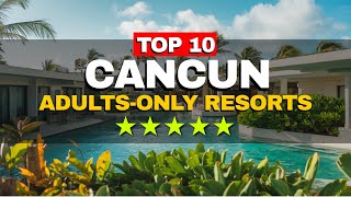 Top 10 Adults Only Resorts in Cancun