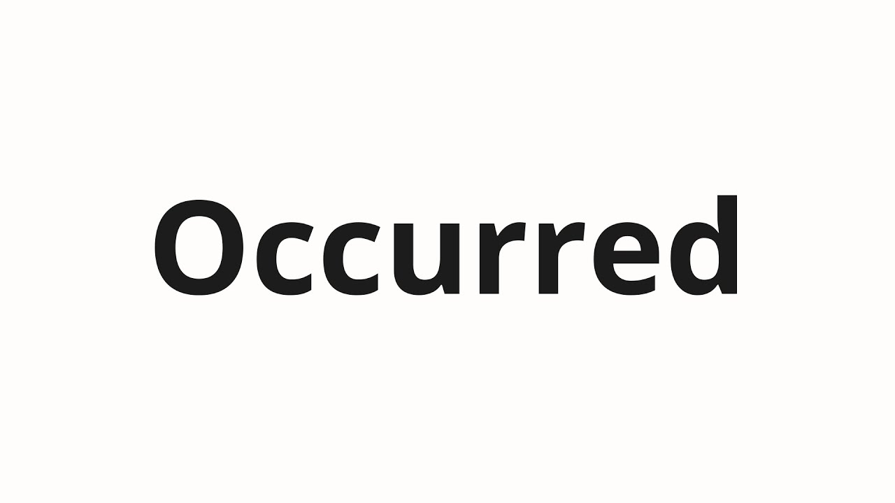 How to pronounce Occurred - YouTube