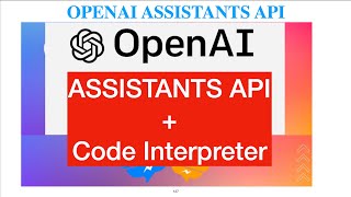 OPENAI ASSISTANTS API WITH CODE INTERPRETER TUTORIALS